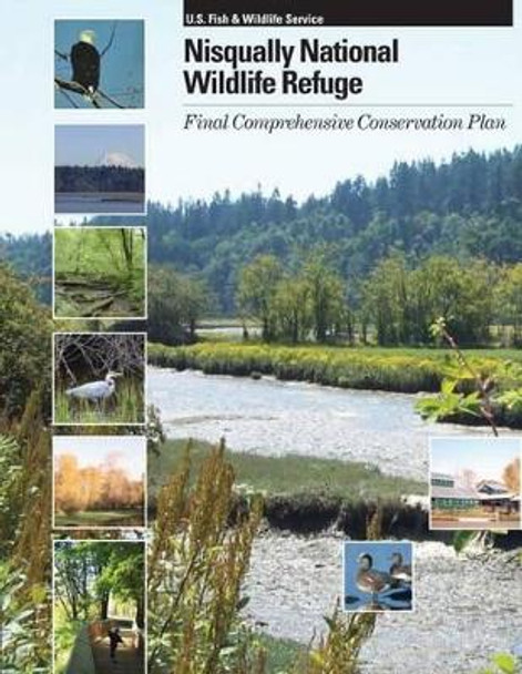 Nisqually National Wildlife Refuge: Final Comprehensive Conservation Plan by U S Fish & Wildlife Service 9781505914252