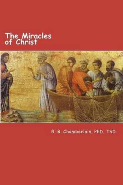 The Miracles of Christ: Christ - from a pragmatic viewpoint by Robert B Chamberlain 9781478263654