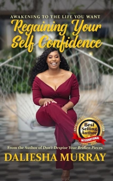 Awakening to the Life You Want: Regaining Your Self Confidence by Daliesha Murray 9798723888203