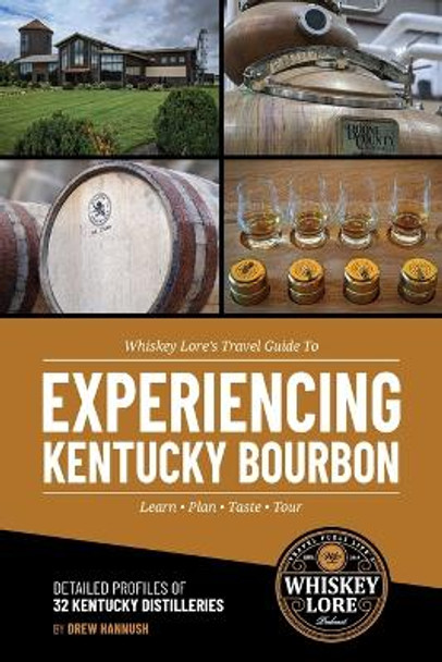 Whiskey Lore's Travel Guide to Experiencing Kentucky Bourbon by Drew Hannush 9781734865103