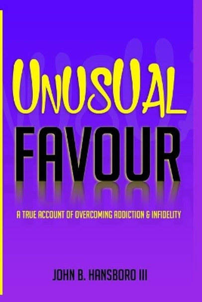 Unusual Favour: A True Account Of Overcoming Addiction & Infidelity by Angela Edwards 9781735017808