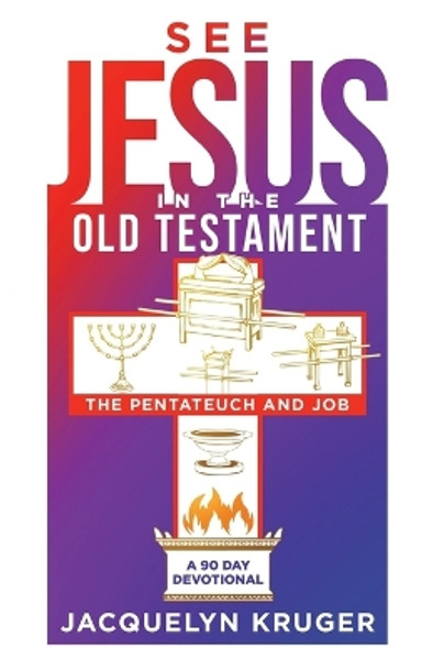 See Jesus in the Old Testament (The Pentateuch and Job): A 90-Day Devotional by Jacquelyn Kruger 9781735228273