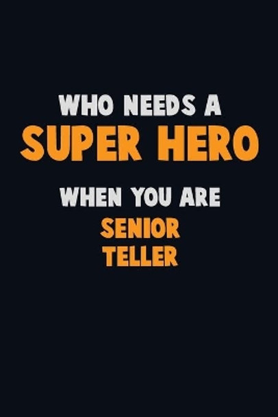 Who Need A SUPER HERO, When You Are Senior Teller: 6X9 Career Pride 120 pages Writing Notebooks by Emma Loren 9781673920284