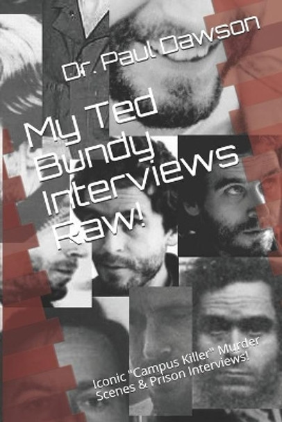 My Ted Bundy Interviews Raw!: Iconic Campus Killer Murder Scenes & Prison Interviews! by Dr Paul Dawson 9781677035410