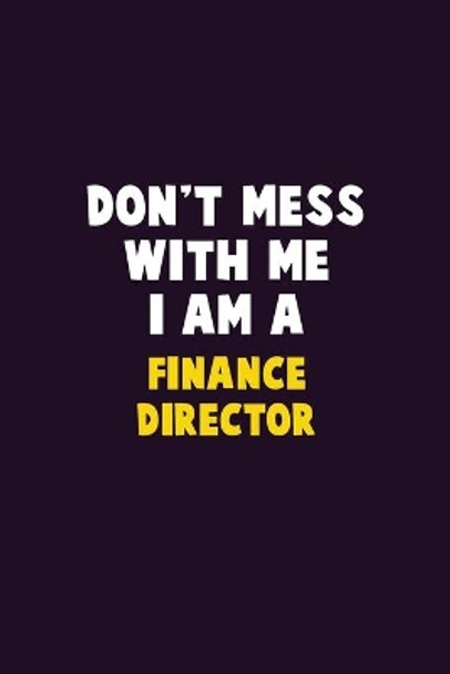 Don't Mess With Me, I Am A Finance Director: 6X9 Career Pride 120 pages Writing Notebooks by Emma Loren 9781679739965