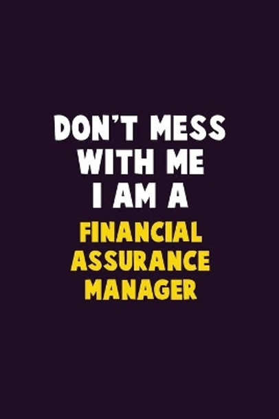 Don't Mess With Me, I Am A Financial Assurance Manager: 6X9 Career Pride 120 pages Writing Notebooks by Emma Loren 9781679741197