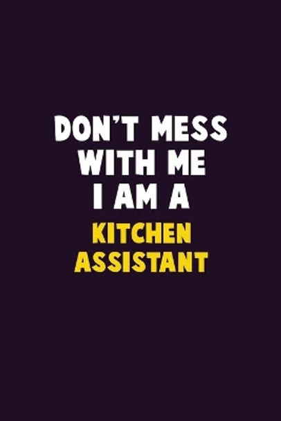 Don't Mess With Me, I Am A Kitchen Assistant: 6X9 Career Pride 120 pages Writing Notebooks by Emma Loren 9781679810824