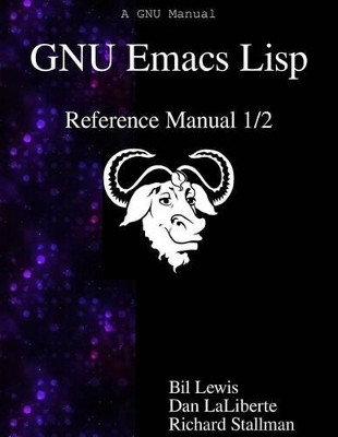 GNU Emacs Lisp Reference Manual 1/2 by Dan Laliberte 9789888381296