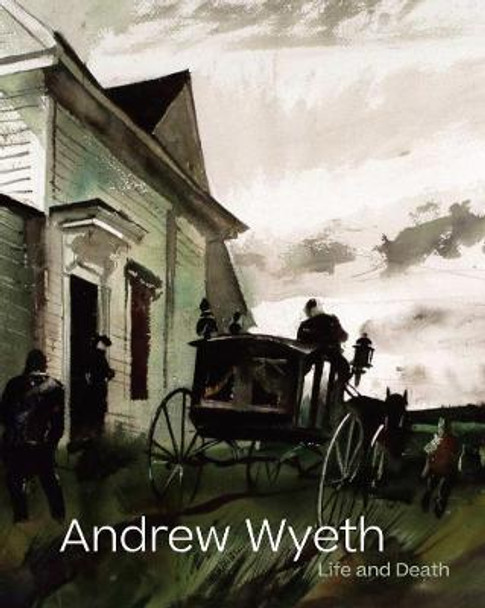 Andrew Wyeth: Life and Death by Andrew Wyeth