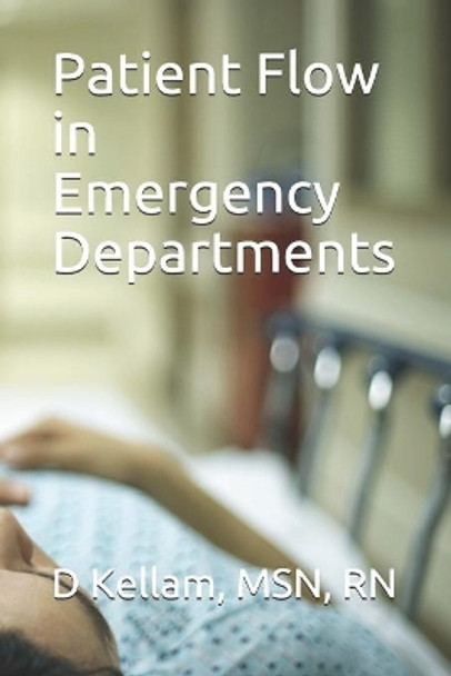 Patient Flow in Emergency Departments by D Kellam Msn Rn 9781650305509