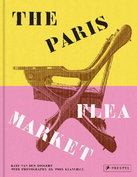 The Paris Flea Market: Les Puces de Paris, Saint-Ouen by Kate van den Boogert 9783791379739