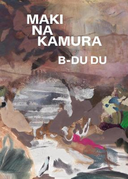 Maki Na Kamura: B-Du Du: Cat. Cfa Contemporary Fine Arts Berlin by Bruno Brunnet