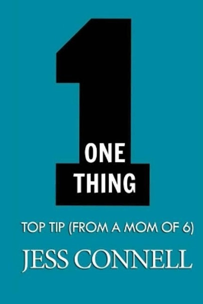 One Thing: Top Tip (From a Mom of Six) by Jess Connell 9781494418267