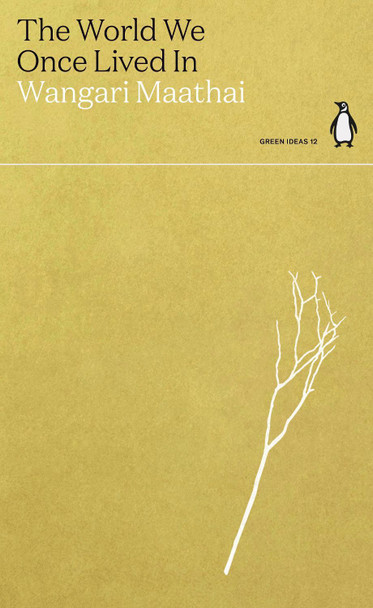 The World We Once Lived In by Wangari Maathai
