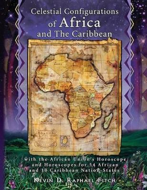 Celestial Configurations of Africa and the Caribbean by Kevin David Fitch 9780983096207