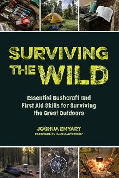 Surviving the Wild: Essential Bushcraft and First Aid Skills for Surviving the Great Outdoors by Joshua Enyart