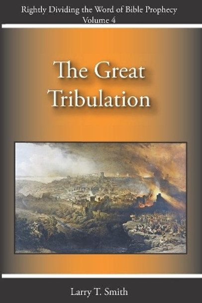 The Great Tribulation by Larry T Smith 9798688572483