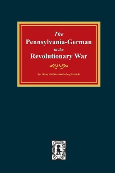 Pennsylvania-Germans in the Revolutionary War, 1775-1783. by Henry Muhlenberg Richards 9780893088644