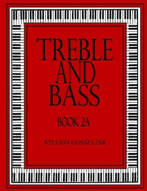 Treble and Bass Book 2A by Stefani Gosselink 9781537188645