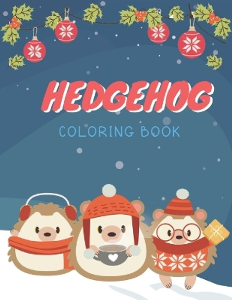 Hedgehog Coloring Book: Cute Hedgehog Christmas Coloring Page for Kids And Hedgehog Lover in Chirstmas & Winter Theme by Ralp T Woods 9781705421239