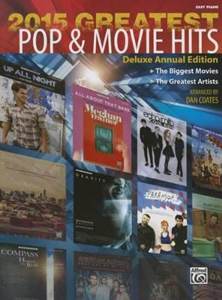 2015 Greatest Pop & Movie Hits: The Biggest Movies * the Greatest Artists (Easy Piano) by Dan Coates 9781470623258