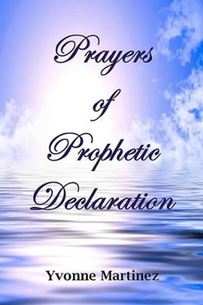 Prayers of Prophetic Declaration by Yvonne Martinez 9781450582438