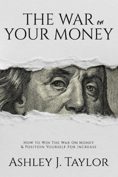 The War On Your Money: How To Win The War On Money & Position Yourself For Increase by Ashley Guillard 9781708019266