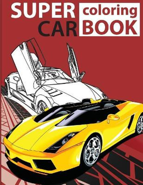 Super Car Coloring Book: Cars Coloring Book for Kids - Activity Books for Preschooler - Coloring Book for Boys, Girls, Fun, Coloring Book for Kids Ages 2-4 4-8) by Gray Kusman 9781724549587