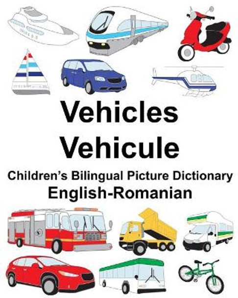 English-Romanian Vehicles/Vehicule Children's Bilingual Picture Dictionary by Richard Carlson Jr 9781717051455