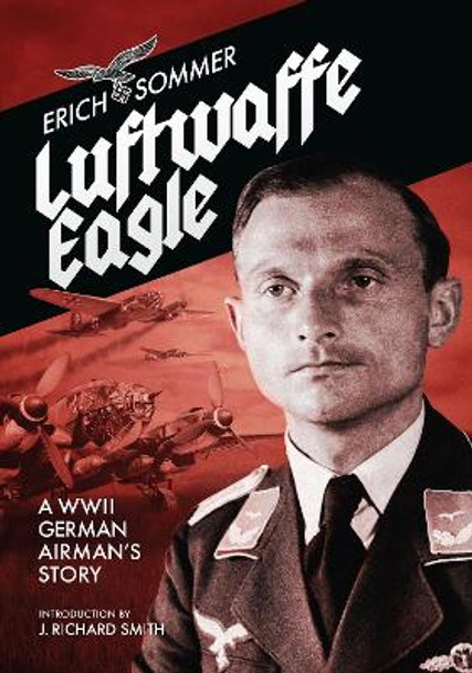 Luftwaffe Eagle: A WW2 German Airman's story by Erich Sommer