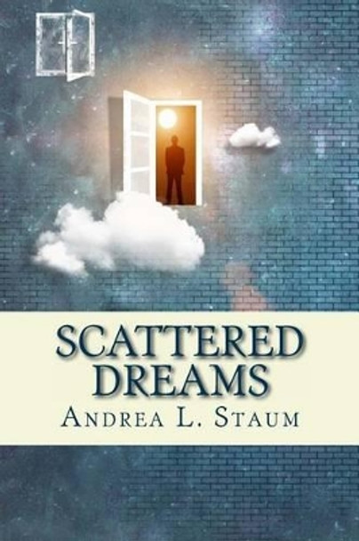 Scattered Dreams: A Collection of Stories by Andrea L Staum 9781532833557