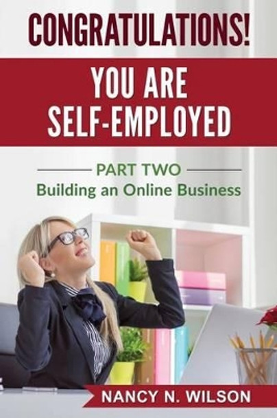 Congratulations! You Are Self-Employed: Part Two - Starting an Online Business by Nancy N Wilson 9781533067432