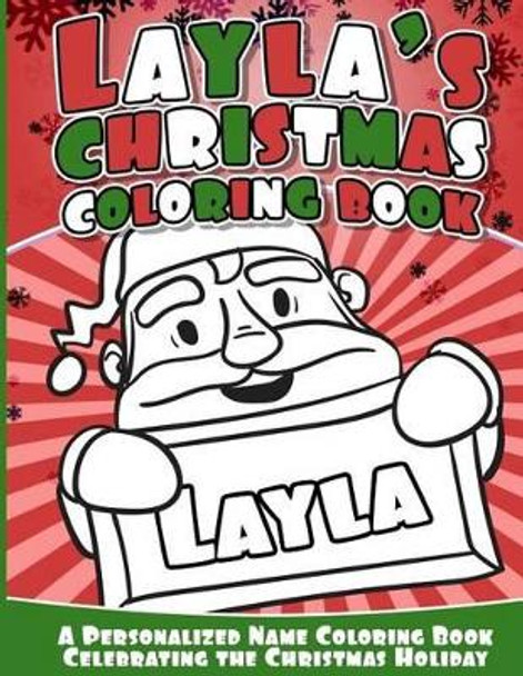 Layla's Christmas Coloring Book: A Personalized Name Coloring Book Celebrating the Christmas Holiday by Layla Books 9781540734686