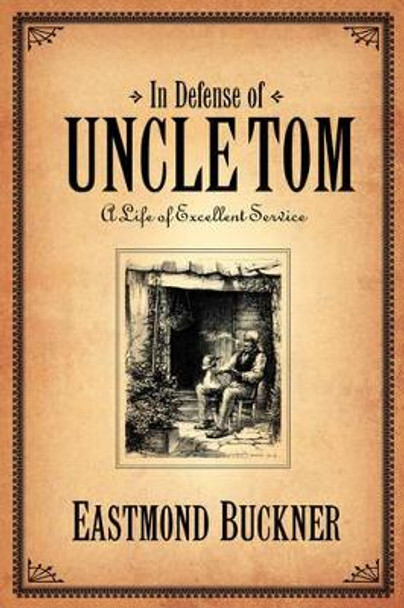 In Defense of Uncle Tom by Eastmond Buckner 9781600342639