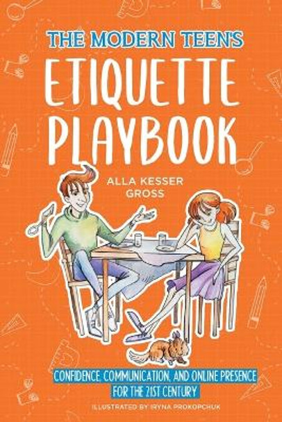 The Modern Teen's Etiquette Playbook: Confidence, Communication, and Online Presence for the 21st Century by Alla Kesser Gross 9781649539304