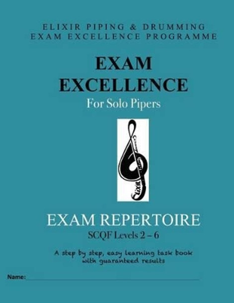 Exam Excellence for Solo Pipers: Exam Repertoire: Levels 2 - 6 by Elixir Piping and Drumming 9781523891788