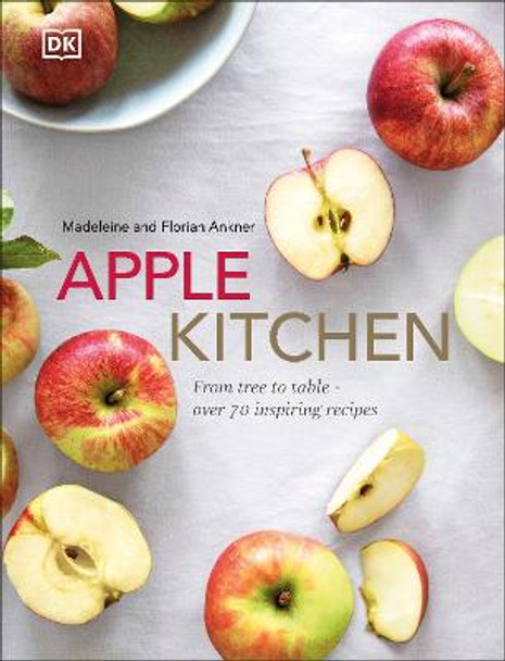 Apple Kitchen: From tree to table - over 70 inspiring recipes by Madeleine Ankner