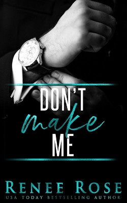 Don't Make Me by Renee Rose 9781637200506