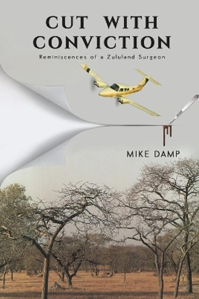 Cut with Conviction: Reminiscences of a Zululand Surgeon by Mike Damp 9781528945332