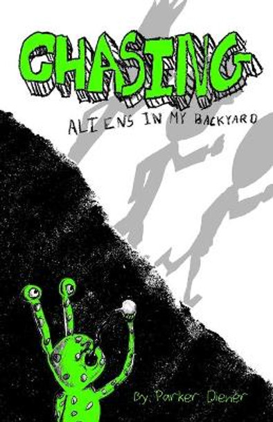 Chasing Aliens in My Backyard by Shelly Diener 9781533543301