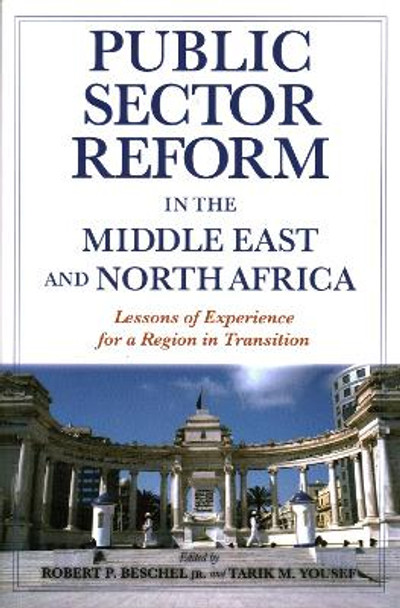 Public Sector Reform in the Middle East and North Africa: Lessons of Experience for a Region in Transition by Robert P. Beschel 9780815736974