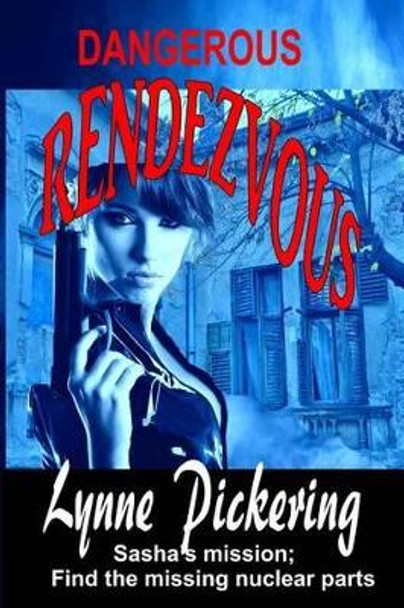 Dangerous Rendezvous: Sasha's mission. by Lynne Pickering 9781505643725