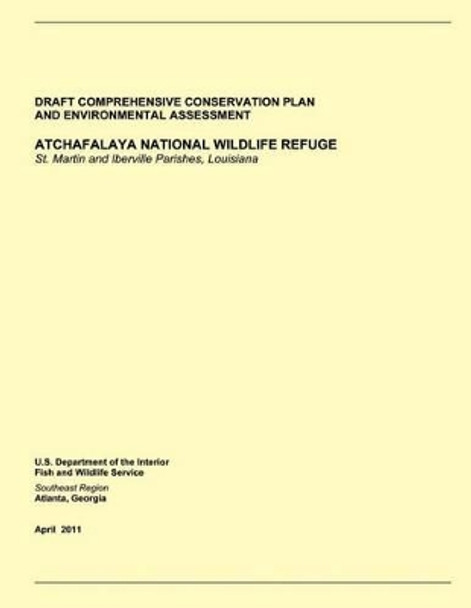 Atchafalaya National Wildlife Refuge: Draft Comprehensive Conservation Plan and Environmental Assessment by U S Fish & Wildlife Service 9781505550788