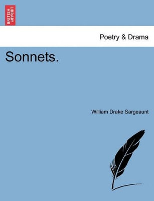 Sonnets. by William Drake Sargeaunt 9781241042950