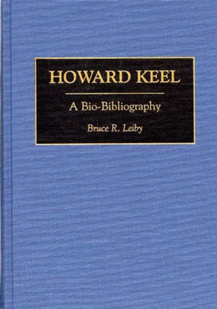 Howard Keel: A Bio-Bibliography by Bruce Leiby