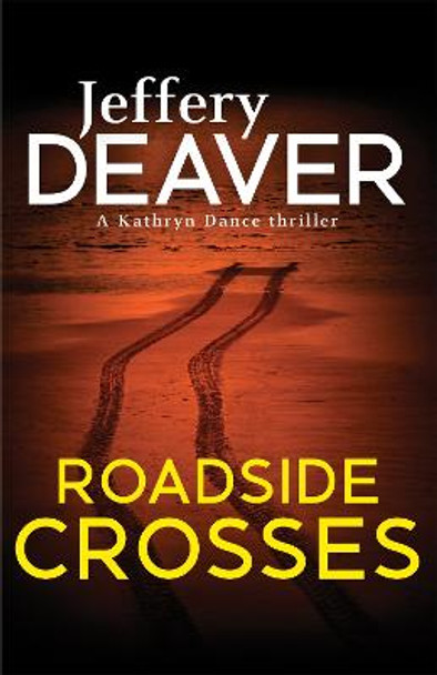 Roadside Crosses: Kathryn Dance Book 2 by Jeffery Deaver