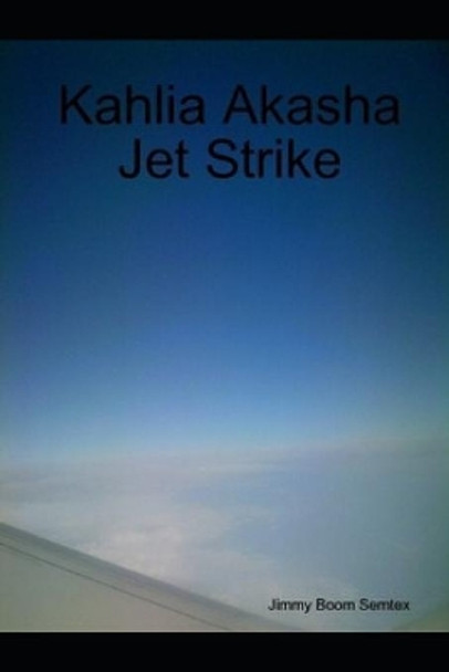 Kahlia Akasha Jet Strike by Jimmy Boom Semtex 9798739504234