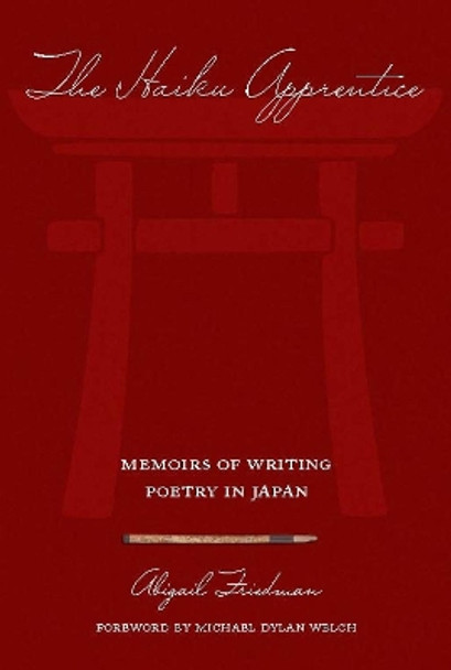 The Haiku Apprentice: Memoirs of Writing Poetry in Japan by Abigail Friedman 9781933330044