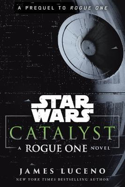 Catalyst (Star Wars): A Rogue One Novel by James Luceno 9780593872802
