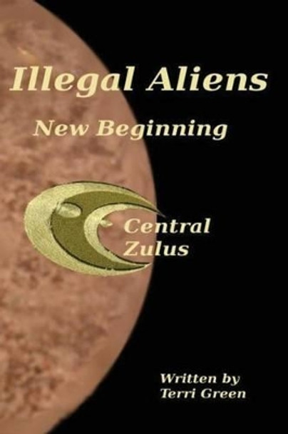 Illegal Aliens: New Begining by Terri Green 9781500389857